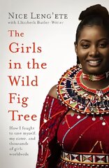 Girls in the Wild Fig Tree: How One  Girl Fought to Save Herself, Her Sister and Thousands of Girls   Worldwide цена и информация | Книги по социальным наукам | kaup24.ee