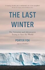 Last Winter: The Scientists and Adventurers Trying to Save the World hind ja info | Ühiskonnateemalised raamatud | kaup24.ee