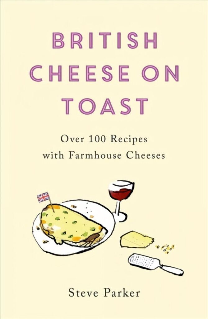 British Cheese on Toast: Over 100 Recipes with Farmhouse Cheeses цена и информация | Retseptiraamatud  | kaup24.ee