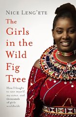 Girls in the Wild Fig Tree: How One  Girl Fought to Save Herself, Her Sister and Thousands of Girls   Worldwide цена и информация | Книги по социальным наукам | kaup24.ee