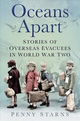 Oceans Apart: Stories of Overseas Evacuees in World War Two 2nd edition hind ja info | Ajalooraamatud | kaup24.ee