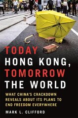 Today Hong Kong, Tomorrow the World: What China's Crackdown Reveals about Its Plans to End Freedom Everywhere hind ja info | Ühiskonnateemalised raamatud | kaup24.ee
