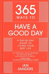 365 Ways to Have a Good Day: A Day-by-day Guide to Living Your Best Life hind ja info | Eneseabiraamatud | kaup24.ee