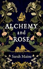 Alchemy and Rose: A sweeping new novel from the author of The House Between Tides, the   Waterstones Scottish Book of the Year цена и информация | Фантастика, фэнтези | kaup24.ee