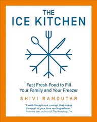 Ice Kitchen: Fast Fresh Food to Fill Your Family and Your Freezer цена и информация | Книги рецептов | kaup24.ee