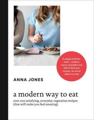 Modern Way to Eat: Over 200 Satisfying, Everyday Vegetarian Recipes (That Will Make You Feel   Amazing) цена и информация | Книги рецептов | kaup24.ee