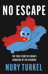 No Escape: The True Story of China's Genocide of the Uyghurs hind ja info | Ajalooraamatud | kaup24.ee