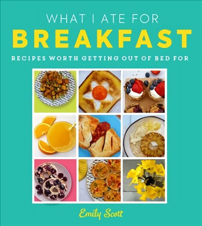 What I Ate for Breakfast: Food Worth Getting out of Bed for цена и информация | Retseptiraamatud  | kaup24.ee