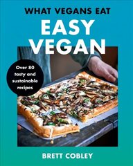 What Vegans Eat - Easy Vegan!: Over 80 Tasty and Sustainable Recipes цена и информация | Книги рецептов | kaup24.ee