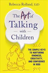 Art of Talking with Children: The Simple Keys to Nurturing Kindness, Creativity, and Confidence in Kids цена и информация | Самоучители | kaup24.ee