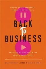 Back to Business: Finding Your Confidence, Embracing Your Skills, and Landing Your Dream Job After a Career Pause hind ja info | Majandusalased raamatud | kaup24.ee