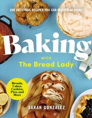 Baking with the Bread Lady: 100 Delicious Recipes You Can Master at Home hind ja info | Retseptiraamatud | kaup24.ee