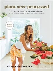 Plant Over Processed: 75 Simple & Delicious Plant-Based Recipes for Nourishing Your Body and   Eating From the Earth цена и информация | Книги рецептов | kaup24.ee