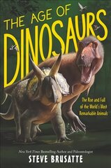 Age of Dinosaurs: The Rise and Fall of the World's Most Remarkable Animals цена и информация | Книги для подростков и молодежи | kaup24.ee