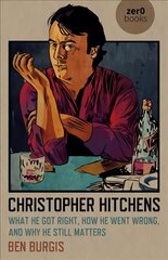 Christopher Hitchens: What He Got Right, How He Went Wrong, and Why He Still Matters hind ja info | Ühiskonnateemalised raamatud | kaup24.ee