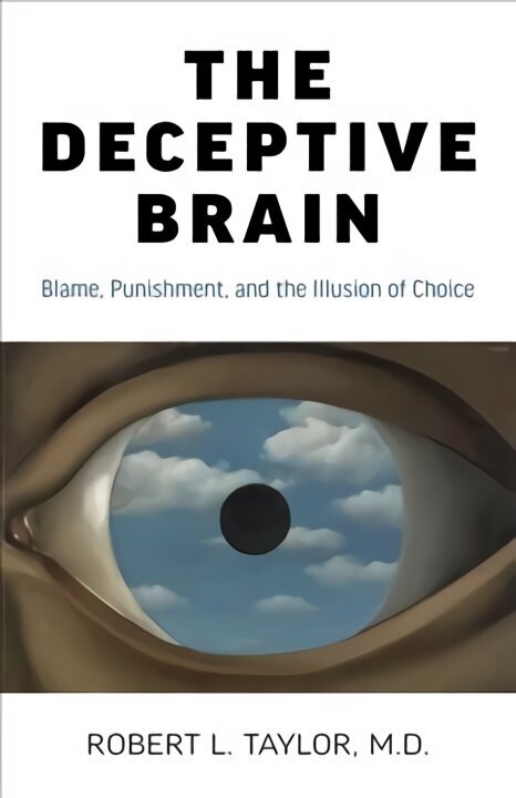 Deceptive Brain, The: Blame, Punishment, and the Illusion of Choice цена и информация | Ühiskonnateemalised raamatud | kaup24.ee