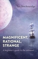 Magnificent, Rational, Strange: A beginner's guide to the universe цена и информация | Исторические книги | kaup24.ee