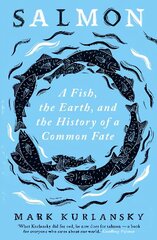 Salmon: A Fish, the Earth, and the History of a Common Fate hind ja info | Ühiskonnateemalised raamatud | kaup24.ee