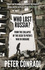 Who Lost Russia?: From the Collapse of the USSR to Putin's War on Ukraine hind ja info | Ühiskonnateemalised raamatud | kaup24.ee