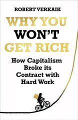 Why You Won't Get Rich: And Why You Deserve Better Than This hind ja info | Ühiskonnateemalised raamatud | kaup24.ee