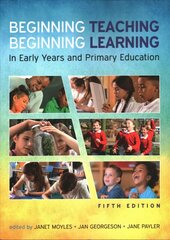 Beginning Teaching, Beginning Learning: In Early Years and Primary Education: In Early Years and Primary Education 5th edition hind ja info | Ühiskonnateemalised raamatud | kaup24.ee