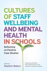 Cultures of Staff Wellbeing and Mental Health in Schools: Reflecting on Positive Case Studies hind ja info | Ühiskonnateemalised raamatud | kaup24.ee