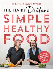 Hairy Dieters' Simple Healthy Food: 80 Tasty Recipes to Lose Weight and Stay Healthy цена и информация | Книги рецептов | kaup24.ee