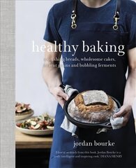 Healthy Baking: Nourishing breads, wholesome cakes, ancient grains and bubbling ferments цена и информация | Книги рецептов | kaup24.ee