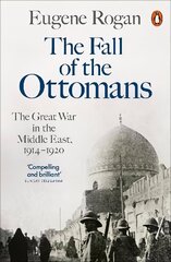 Fall of the Ottomans: The Great War in the Middle East, 1914-1920 цена и информация | Исторические книги | kaup24.ee