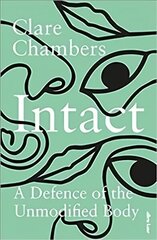 Intact: A Defence of the Unmodified Body цена и информация | Исторические книги | kaup24.ee
