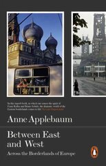 Between East and West: Across the Borderlands of Europe цена и информация | Исторические книги | kaup24.ee