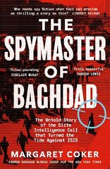 Spymaster of Baghdad: The Untold Story of the Elite Intelligence Cell that Turned the Tide against ISIS hind ja info | Ajalooraamatud | kaup24.ee