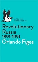 Revolutionary Russia, 1891-1991: A Pelican Introduction hind ja info | Ajalooraamatud | kaup24.ee