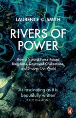 Rivers of Power: How a Natural Force Raised Kingdoms, Destroyed Civilizations, and Shapes Our World hind ja info | Ajalooraamatud | kaup24.ee