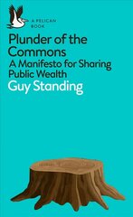Plunder of the Commons: A Manifesto for Sharing Public Wealth hind ja info | Ühiskonnateemalised raamatud | kaup24.ee