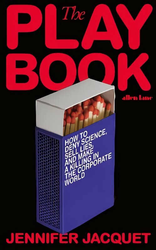 Playbook: How to Deny Science, Sell Lies, and Make a Killing in the Corporate World hind ja info | Majandusalased raamatud | kaup24.ee