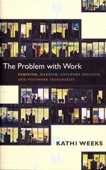 Problem with Work: Feminism, Marxism, Antiwork Politics, and Postwork Imaginaries цена и информация | Книги по социальным наукам | kaup24.ee