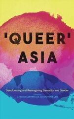 Queer Asia: Decolonising and Reimagining Sexuality and Gender цена и информация | Книги по социальным наукам | kaup24.ee