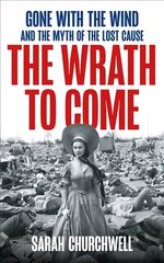 Wrath to Come: Gone with the Wind and the Lies America Tells hind ja info | Ajalooraamatud | kaup24.ee