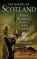 Makers of Scotland: Picts, Romans, Gaels and Vikings цена и информация | Исторические книги | kaup24.ee