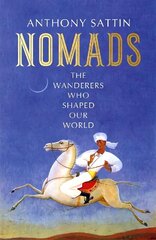 Nomads: The Wanderers Who Shaped Our World hind ja info | Ajalooraamatud | kaup24.ee