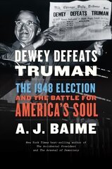 Dewey Defeats Truman: The 1948 Election and the Battle for America's Soul hind ja info | Ajalooraamatud | kaup24.ee