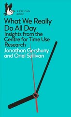 What We Really Do All Day: Insights from the Centre for Time Use Research цена и информация | Книги по социальным наукам | kaup24.ee