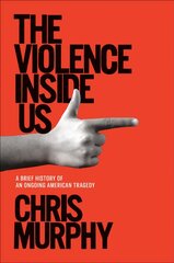 Violence Inside Us: A Brief History of an Ongoing American Tragedy hind ja info | Ühiskonnateemalised raamatud | kaup24.ee