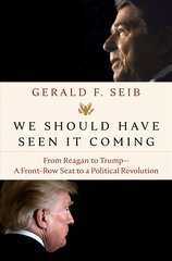 We Should Have Seen It Coming: From Reagan to Trump--A Front-Row Seat to a Political Revolution hind ja info | Ajalooraamatud | kaup24.ee