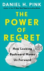 Power of Regret: How Looking Backward Moves Us Forward Large type / large print edition hind ja info | Ühiskonnateemalised raamatud | kaup24.ee