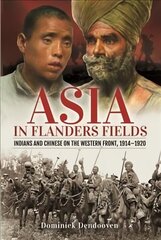 Asia in Flanders Fields: Indians and Chinese on the Western Front, 1914 1920 hind ja info | Ajalooraamatud | kaup24.ee