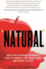 Natural: How Faith in Nature's Goodness Leads to Harmful Fads, Unjust Laws, and Flawed Science hind ja info | Ajalooraamatud | kaup24.ee