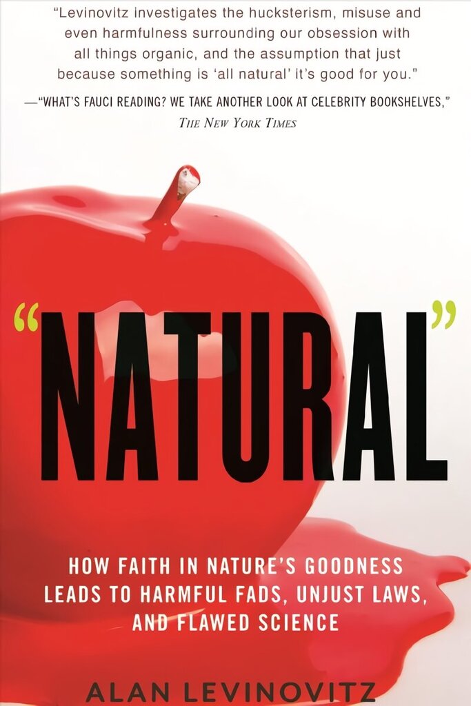 Natural: How Faith in Nature's Goodness Leads to Harmful Fads, Unjust Laws, and Flawed Science hind ja info | Ajalooraamatud | kaup24.ee