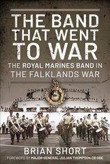Band That Went to War: The Royal Marine Band in the Falklands War hind ja info | Ajalooraamatud | kaup24.ee